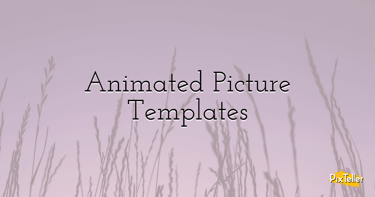 Custom Animated Picture Templates - PixTeller